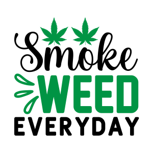 smoke weed everyday, Weed Sayings, Weed quotes, Clip arts , Cut files for cricut, silhouette, Weed SVG, Marijuana , Cannabis, Smoke weed, Blunt, Weed Leaf, svg file, template, pattern, stencil, silhouette, cut file, design space, vector, shirt, cup, DIY crafts and projects, embroidery