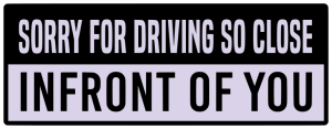 Sorry for driving so close infront of you - Bumper Sticker SVG, Vehicle Sticker, Funny Bumper, Funny Car Decal, Cricut, Sticker, Driving, Free Download