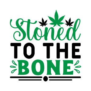 stoned to the bone, Weed Sayings, Weed quotes, Clip arts , Cut files for cricut, silhouette, Weed SVG, Marijuana , Cannabis, Smoke weed, Blunt, Weed Leaf, svg file, template, pattern, stencil, silhouette, cut file, design space, vector, shirt, cup, DIY crafts and projects, embroidery