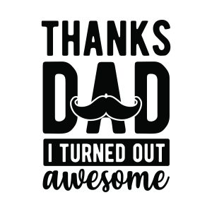 Thanks dad i turned out awesome, Father's day sayings quotes cricut download svg clipart designs