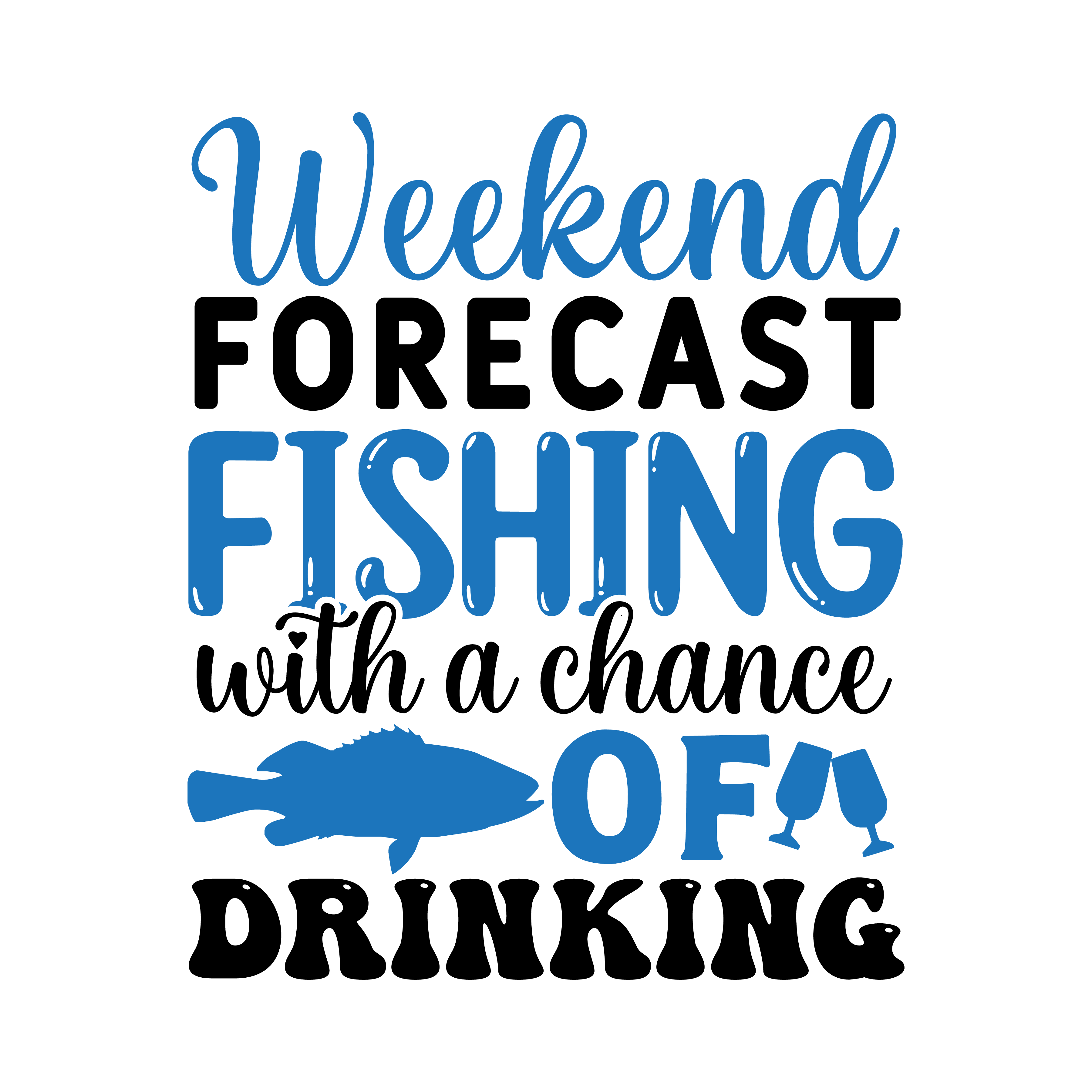 weekend forecast fishing with a chance of drinking, Fishing quotes, fishing sayings, Cricut designs, free, clip art, svg file, template, pattern, stencil, silhouette, cut file, design space, short, funny, shirt, cup, DIY crafts and projects, embroidery