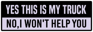 Yes this is my truck no i wont help you - Bumper Sticker SVG, Vehicle Sticker, Funny Bumper, Funny Car Decal, Cricut, Sticker, Driving, Free Download