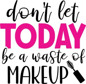 Dont let today be a waste of makeup, Makeup quotes & sayings, Makeup Quotes SVG Bundle, Makeup SVG, Beauty svg, Cosmetics, Mascara, Lipstick, Makeup Artist,Eyelashes ,eye, eyebrows,Beauty Svg,Cricut file, Printable file, Vector file, Silhouette, Clipart,Svg Cut Files, cricut, download, free