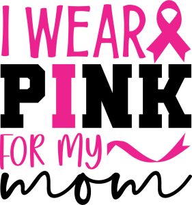 I wear pink for my mom, Breast cancer quotes & sayings, Pink Awareness ribbon,Cancer Awareness, Fight Cancer, Cancer Quote ,tackle cancer , Cancer Survivor, Cancer Cut File, SVG files, cricut, download, free