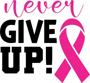 Never give up, Breast cancer quotes & sayings, Pink Awareness ribbon,Cancer Awareness, Fight Cancer, Cancer Quote ,tackle cancer , Cancer Survivor, Cancer Cut File, SVG files, cricut, download, free