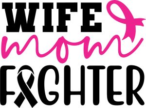 Wife mom fighter, Breast cancer quotes & sayings, Pink Awareness ribbon,Cancer Awareness, Fight Cancer, Cancer Quote ,tackle cancer , Cancer Survivor, Cancer Cut File, SVG files, cricut, download, free