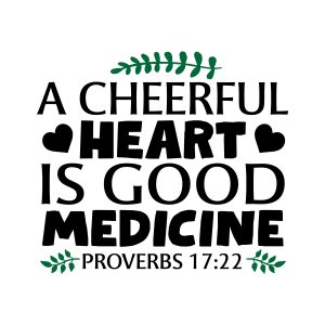 A cheerful heart is good medicine, Proverbs 17:22, bible verses, scripture verses, svg files, passages, sayings, cricut designs, silhouette, embroidery, bundle, free cut files, design space, vector