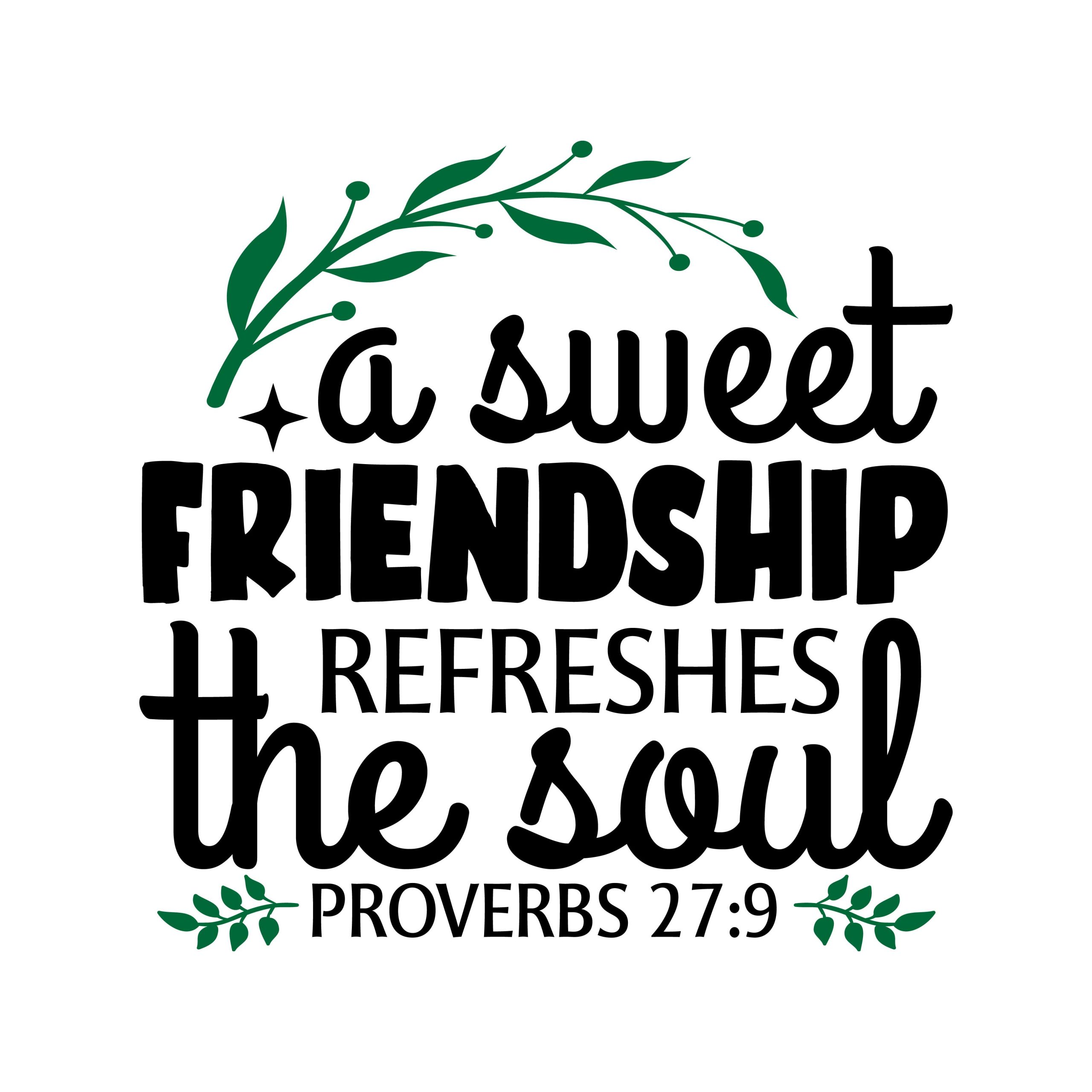 A sweet friendship refreshes the soul Proverbs 27:9, bible verses, scripture verses, svg files, passages, sayings, cricut designs, silhouette, embroidery, bundle, free cut files, design space, vector
