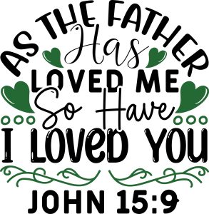 As the father has loved me so have i loved you John 15:9, bible verses, scripture verses, svg files, passages, sayings, cricut designs, silhouette, embroidery, bundle, free cut files, design space, vector
