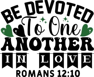 Be devoted to one another in love romans 12:10, bible verses, scripture verses, svg files, passages, sayings, cricut designs, silhouette, embroidery, bundle, free cut files, design space, vector