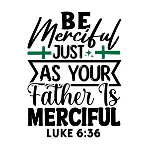 Be merciful just as your father is merciful, Luke, Bible Verses about Forgiveness, Bible Verses, Scripture Verses, Trust, Belief, Cricut file, Printable file, Vector file, Silhouette, Clipart, Svg Cut Files, cricut, download, free, template