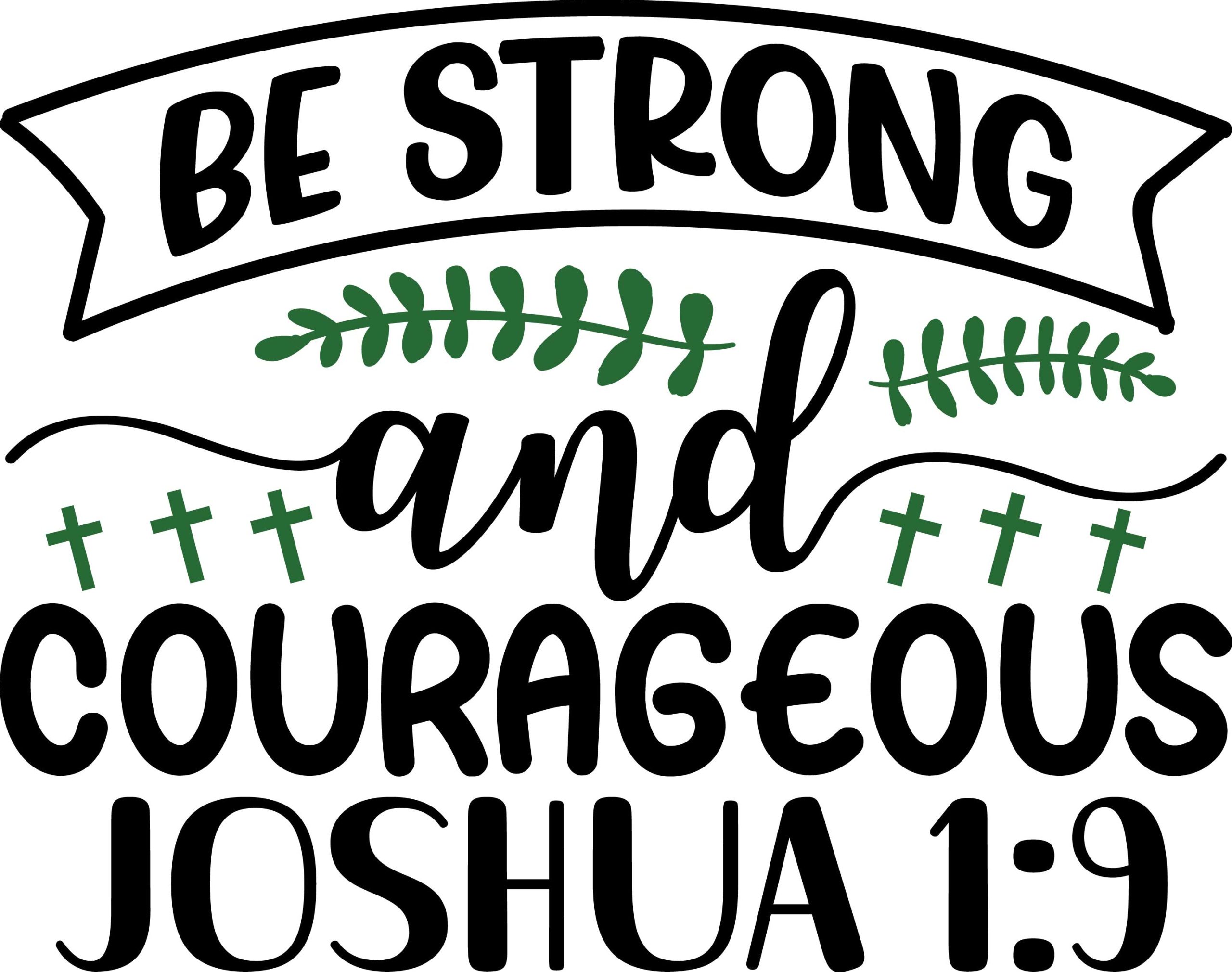 Be strong and courageous Joshua 1:9, bible verses, scripture verses, svg files, passages, sayings, cricut designs, silhouette, embroidery, bundle, free cut files, design space, vector