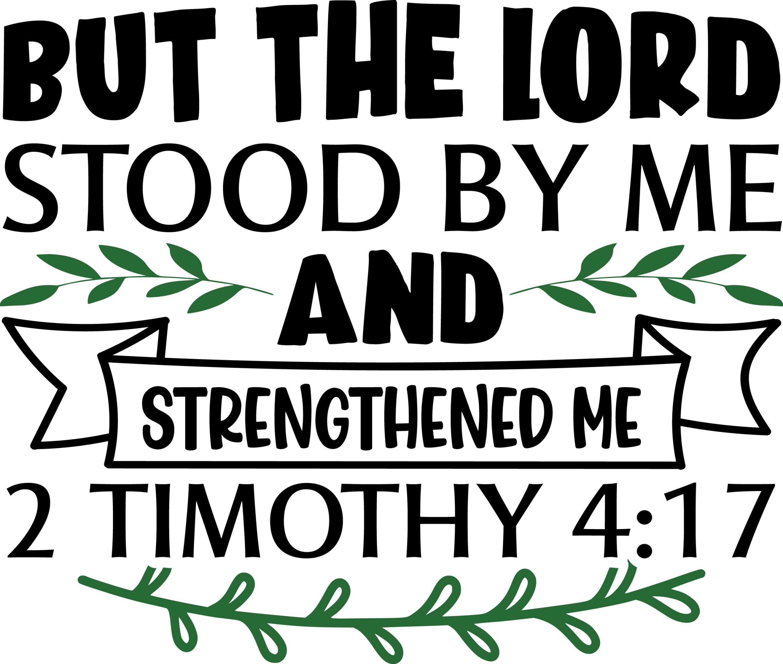 But the lord stood by me and strengthened me 2 Timothy 4:17, bible verses, scripture verses, svg files, passages, sayings, cricut designs, silhouette, embroidery, bundle, free cut files, design space, vector