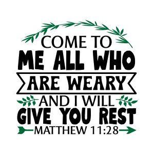 Come to me all who are weary and i will give you rest, Matthew 11:28, bible verses, scripture verses, svg files, passages, sayings, cricut designs, silhouette, embroidery, bundle, free cut files, design space, vector
