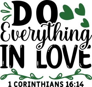 Do everything in love 1 Corinthians 16:14, bible verses, scripture verses, svg files, passages, sayings, cricut designs, silhouette, embroidery, bundle, free cut files, design space, vector