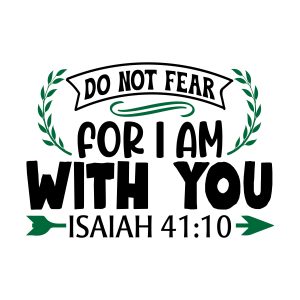 Do not fear for i am with you Isaiah 41:10, bible verses, scripture verses, svg files, passages, sayings, cricut designs, silhouette, embroidery, bundle, free cut files, design space, vector