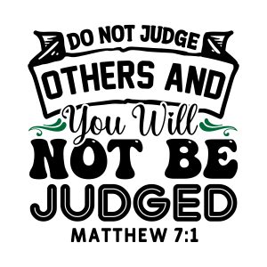 Do not judge others and you will not be judged, Matthew 7:1, Bible Verses about Forgiveness, Bible Verses, Scripture Verses, Trust, Belief, Cricut file, Printable file, Vector file, Silhouette, Clipart, Svg Cut Files, cricut, download, free, template
