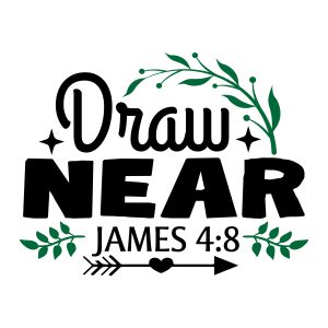 Draw near James 4:8, bible verses, scripture verses, svg files, passages, sayings, cricut designs, silhouette, embroidery, bundle, free cut files, design space, vector