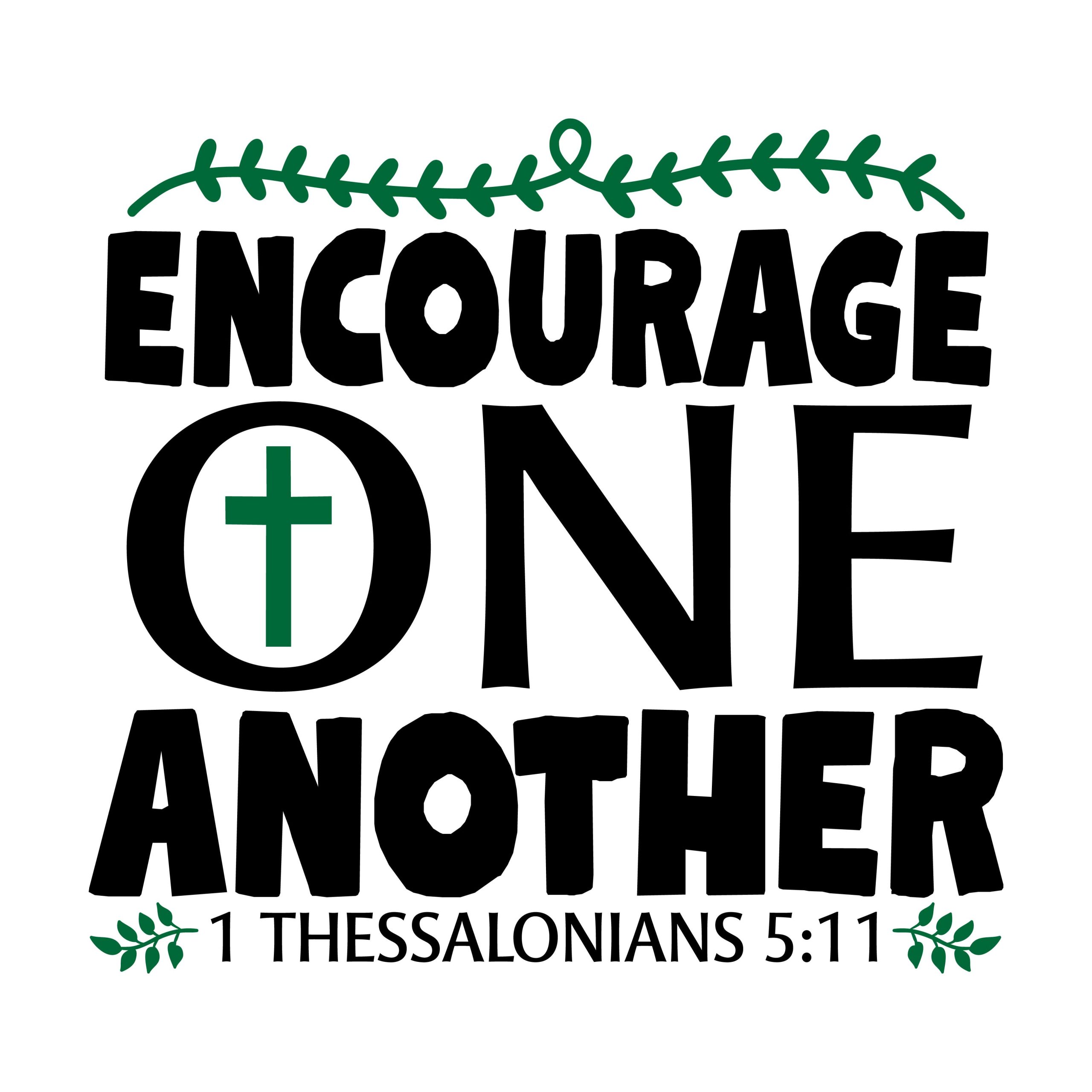Encourage one another 1 Thessalonians 5:11, bible verses, scripture verses, svg files, passages, sayings, cricut designs, silhouette, embroidery, bundle, free cut files, design space, vector