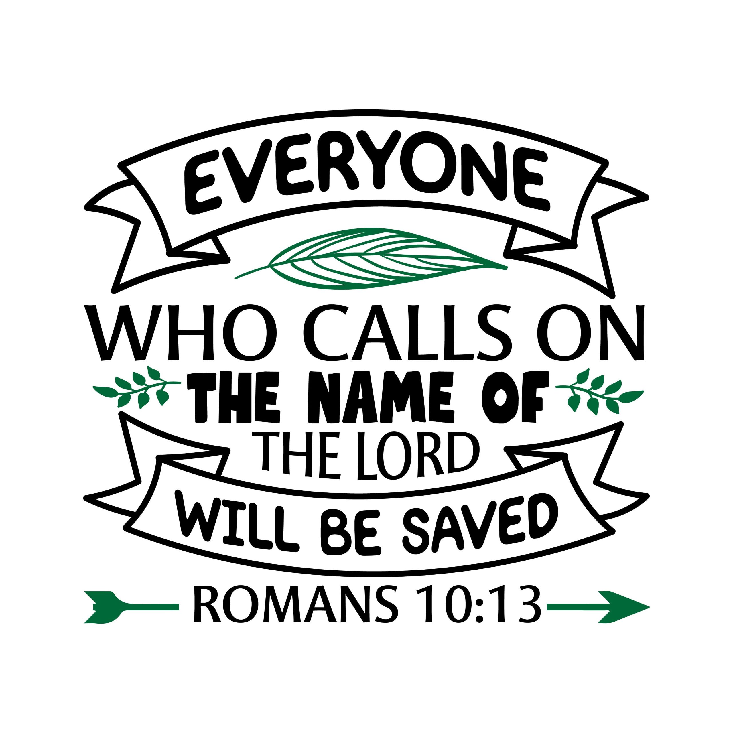 Everyone who calls on the name of the lord will be saved romans 10:13, bible verses, scripture verses, svg files, passages, sayings, cricut designs, silhouette, embroidery, bundle, free cut files, design space, vector