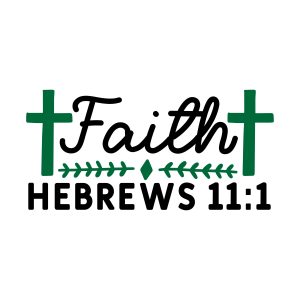 Faith, Hebrews, Bible Verses about Faith, Trust, Belief, Cricut file, Printable file, Vector file, Silhouette, Clipart, Svg Cut Files, cricut, download, free, template