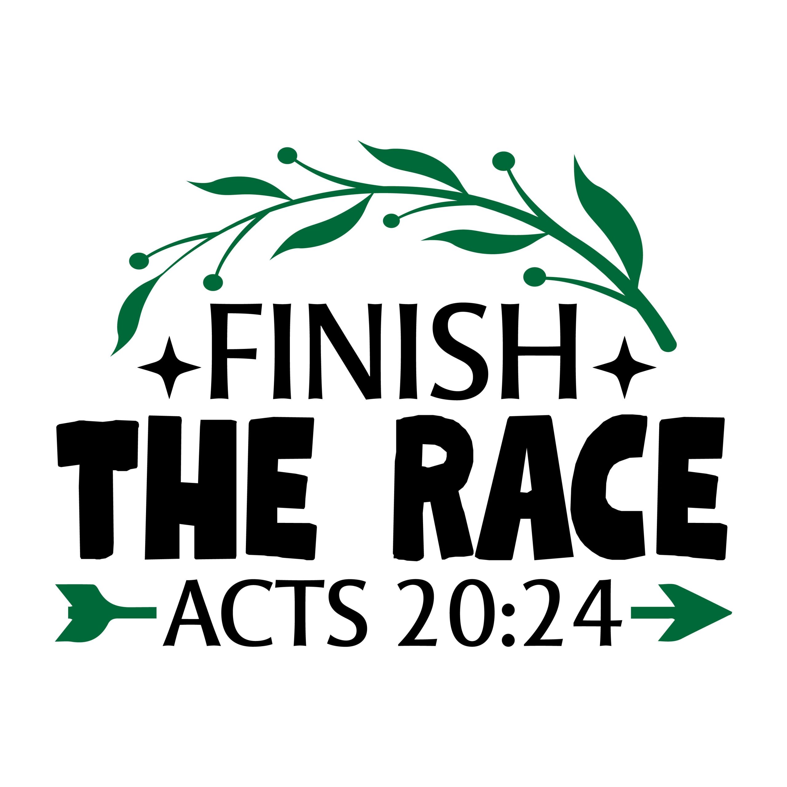 Finish the race Acts 20:24, bible verses, scripture verses, svg files, passages, sayings, cricut designs, silhouette, embroidery, bundle, free cut files, design space, vector
