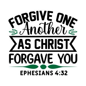 Forgive one another as christ forgave you, Ephesians 4:32, Bible Verses about Forgiveness, Bible Verses, Scripture Verses, Trust, Belief, Cricut file, Printable file, Vector file, Silhouette, Clipart, Svg Cut Files, cricut, download, free, template