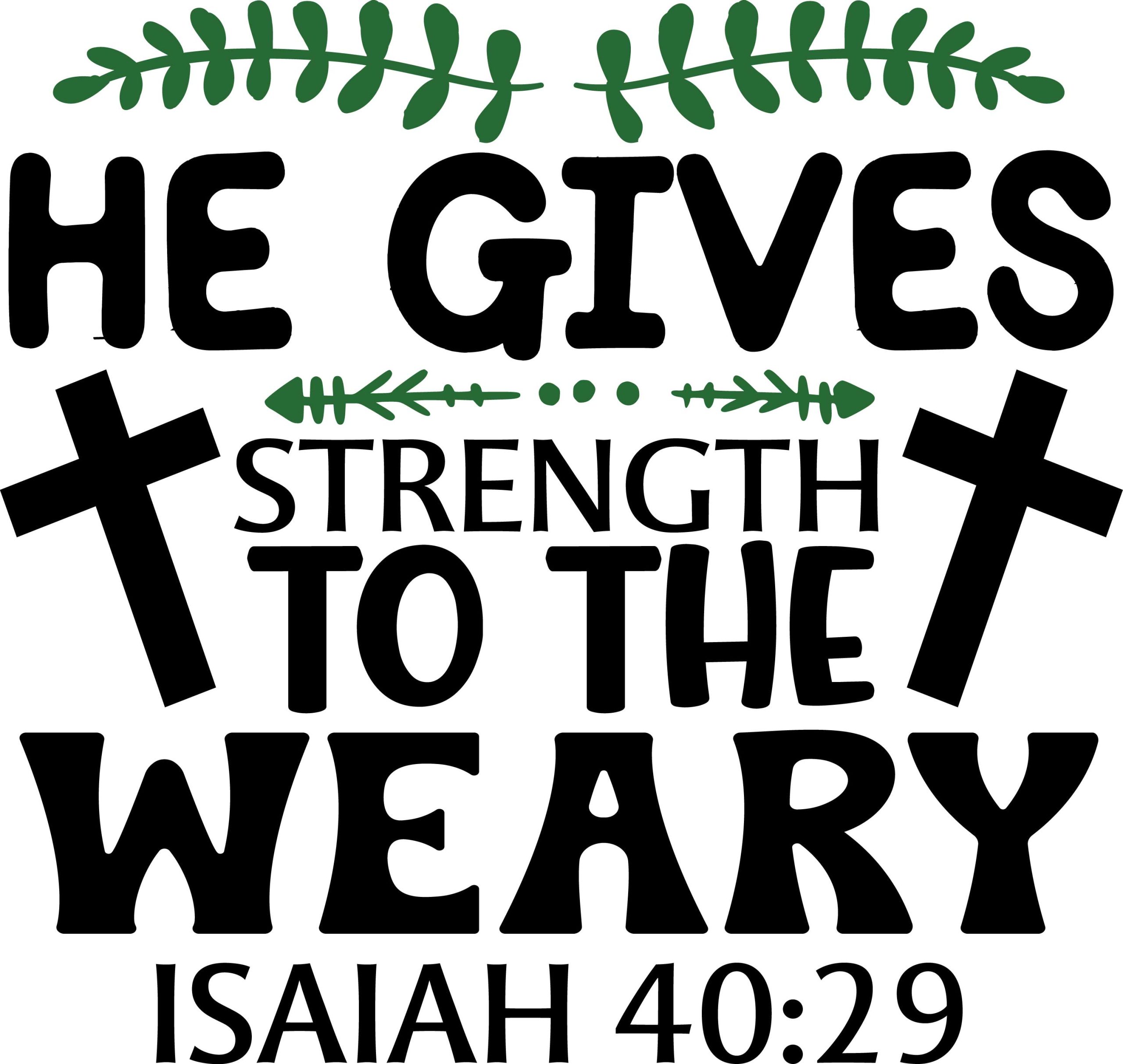 He gives strength to the weary, Isaiah 40:29, bible verses, scripture verses, svg files, passages, sayings, cricut designs, silhouette, embroidery, bundle, free cut files, design space, vector