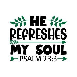He refreshes my soul psalm 23:3, bible verses, scripture verses, svg files, passages, sayings, cricut designs, silhouette, embroidery, bundle, free cut files, design space, vector