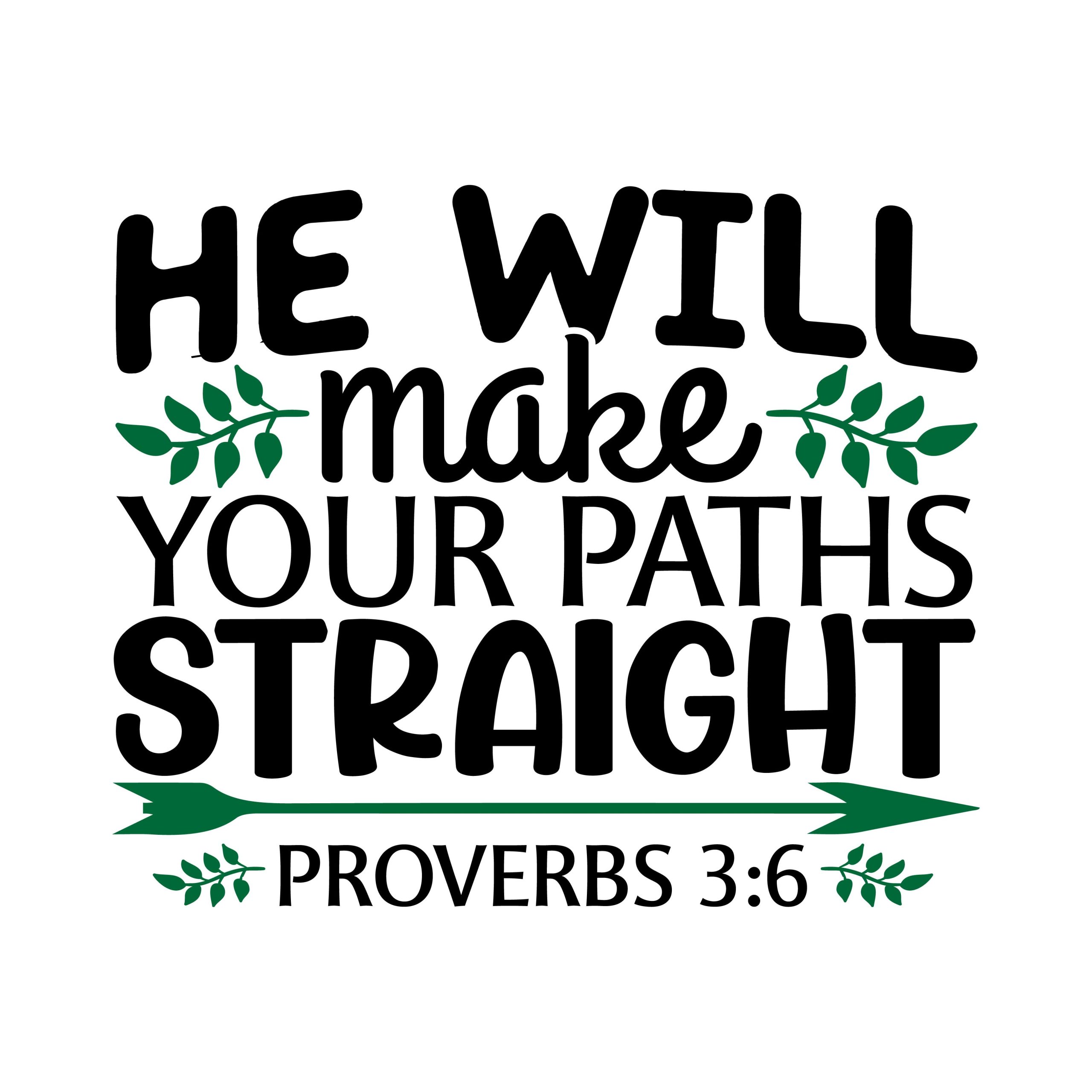 He will make your paths straight Proverbs 3:6 , bible verses, scripture verses, svg files, passages, sayings, cricut designs, silhouette, embroidery, bundle, free cut files, design space, vector