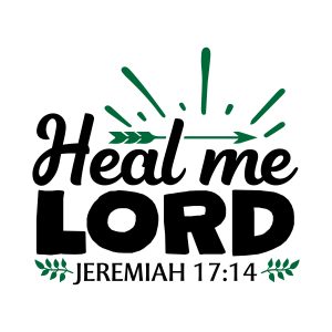 Heal me lord, Jeremiah 17:14, bible verses, scripture verses, svg files, passages, sayings, cricut designs, silhouette, embroidery, bundle, free cut files, design space, vector