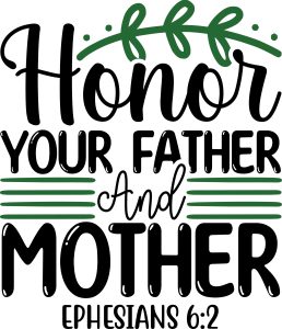 Honor your father and mother Ephesians 6:2, bible verses, scripture verses, svg files, passages, sayings, cricut designs, silhouette, embroidery, bundle, free cut files, design space, vector