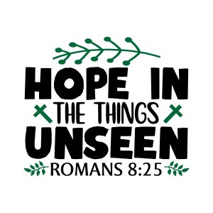Hope in the things unseen, Romans 8:25, bible verses, scripture verses, svg files, passages, sayings, cricut designs, silhouette, embroidery, bundle, free cut files, design space, vector