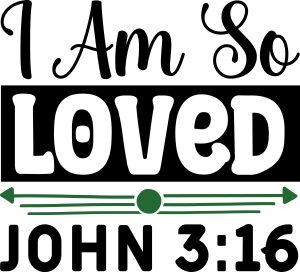I am so loved John 3:16, bible verses, scripture verses, svg files, passages, sayings, cricut designs, silhouette, embroidery, bundle, free cut files, design space, vector