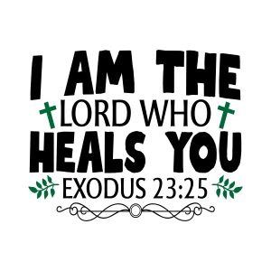 I am the lord who heals you, Exodus 23:25, bible verses, scripture verses, svg files, passages, sayings, cricut designs, silhouette, embroidery, bundle, free cut files, design space, vector