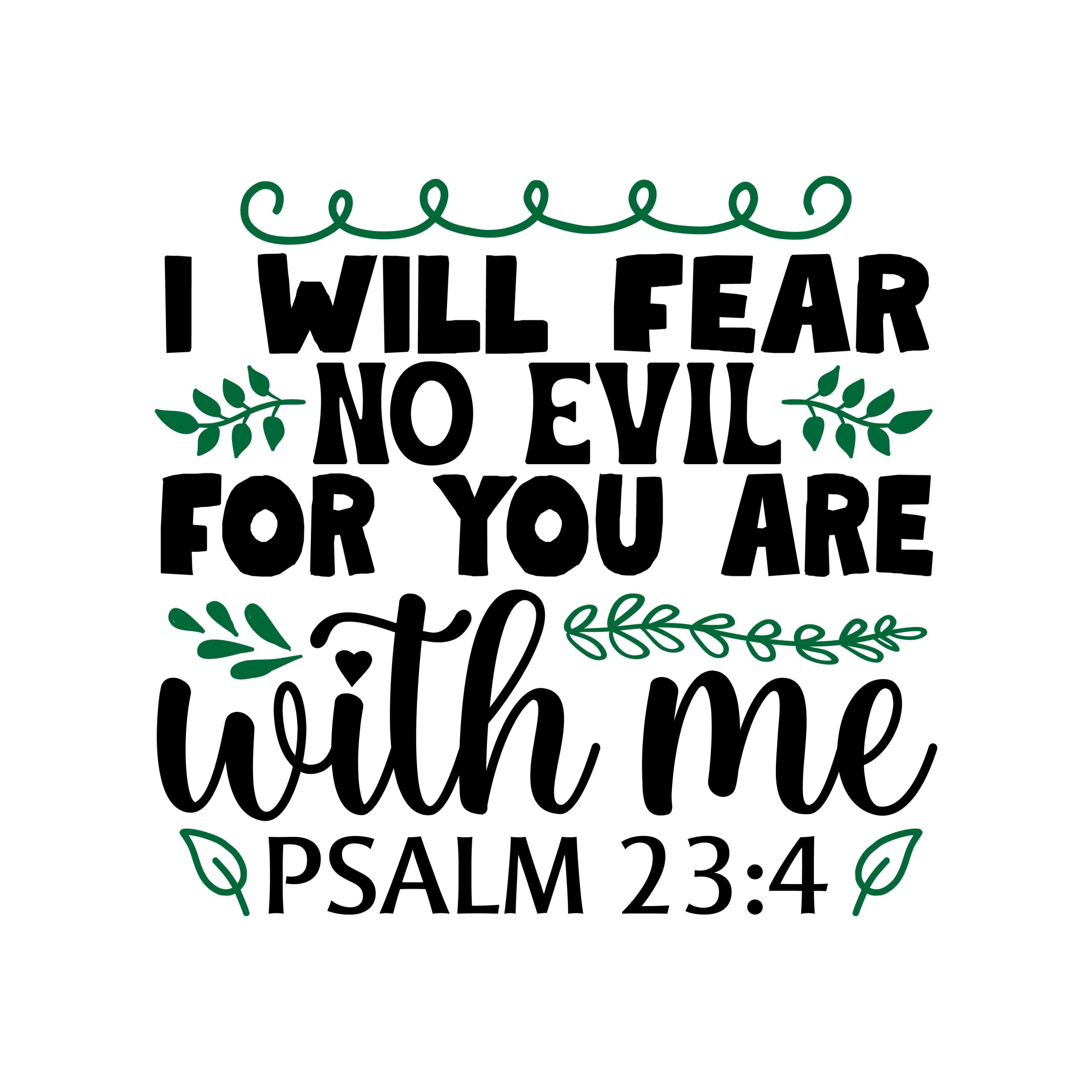 I will fear no evil for you are with me Psalm 23:4, bible verses, scripture verses, svg files, passages, sayings, cricut designs, silhouette, embroidery, bundle, free cut files, design space, vector