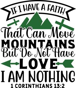 If i have a faith that can move mountains but do not have love i am nothing 1 Corinthians 13:2, bible verses, scripture verses, svg files, passages, sayings, cricut designs, silhouette, embroidery, bundle, free cut files, design space, vector