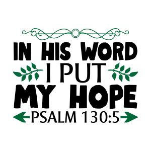 In his word i put my hope, Psalm 130:5, bible verses, scripture verses, svg files, passages, sayings, cricut designs, silhouette, embroidery, bundle, free cut files, design space, vector