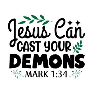 Jesus can cast your demons mark 1:34 , bible verses, scripture verses, svg files, passages, sayings, cricut designs, silhouette, embroidery, bundle, free cut files, design space, vector