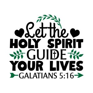 Let the holy spirit guide your lives Galatians 5:16, bible verses, scripture verses, svg files, passages, sayings, cricut designs, silhouette, embroidery, bundle, free cut files, design space, vector