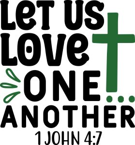let us love one another 1 John 4:7, bible verses, scripture verses, svg files, passages, sayings, cricut designs, silhouette, embroidery, bundle, free cut files, design space, vector