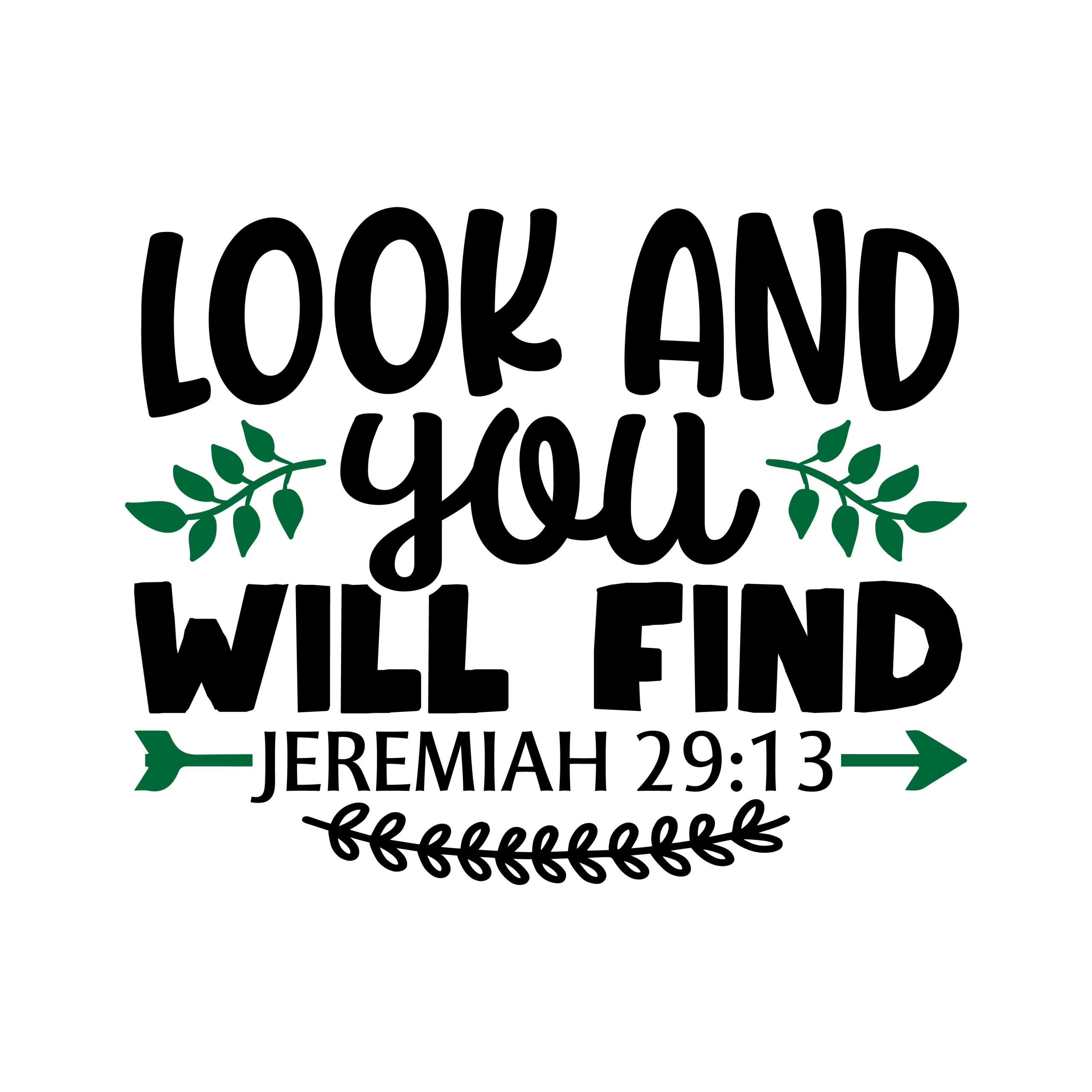Look and you will find Jeremiah 29:13, bible verses, scripture verses, svg files, passages, sayings, cricut designs, silhouette, embroidery, bundle, free cut files, design space, vector