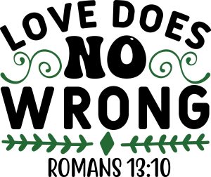 Love does no wrong romans 13:10, bible verses, scripture verses, svg files, passages, sayings, cricut designs, silhouette, embroidery, bundle, free cut files, design space, vector