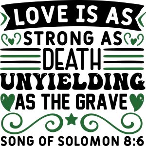 Love is as strong as death unyielding as the grave song of Solomon 8:6, bible verses, scripture verses, svg files, passages, sayings, cricut designs, silhouette, embroidery, bundle, free cut files, design space, vector