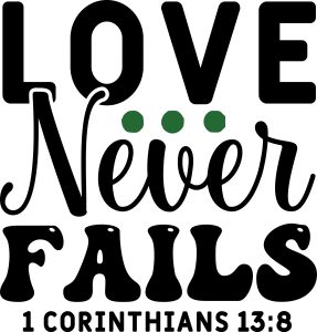 Love never fails 1 Corinthians 13:8, bible verses, scripture verses, svg files, passages, sayings, cricut designs, silhouette, embroidery, bundle, free cut files, design space, vector
