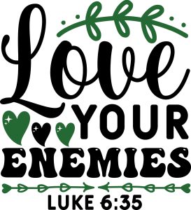 Love your enemies Luke 6:35, bible verses, scripture verses, svg files, passages, sayings, cricut designs, silhouette, embroidery, bundle, free cut files, design space, vector