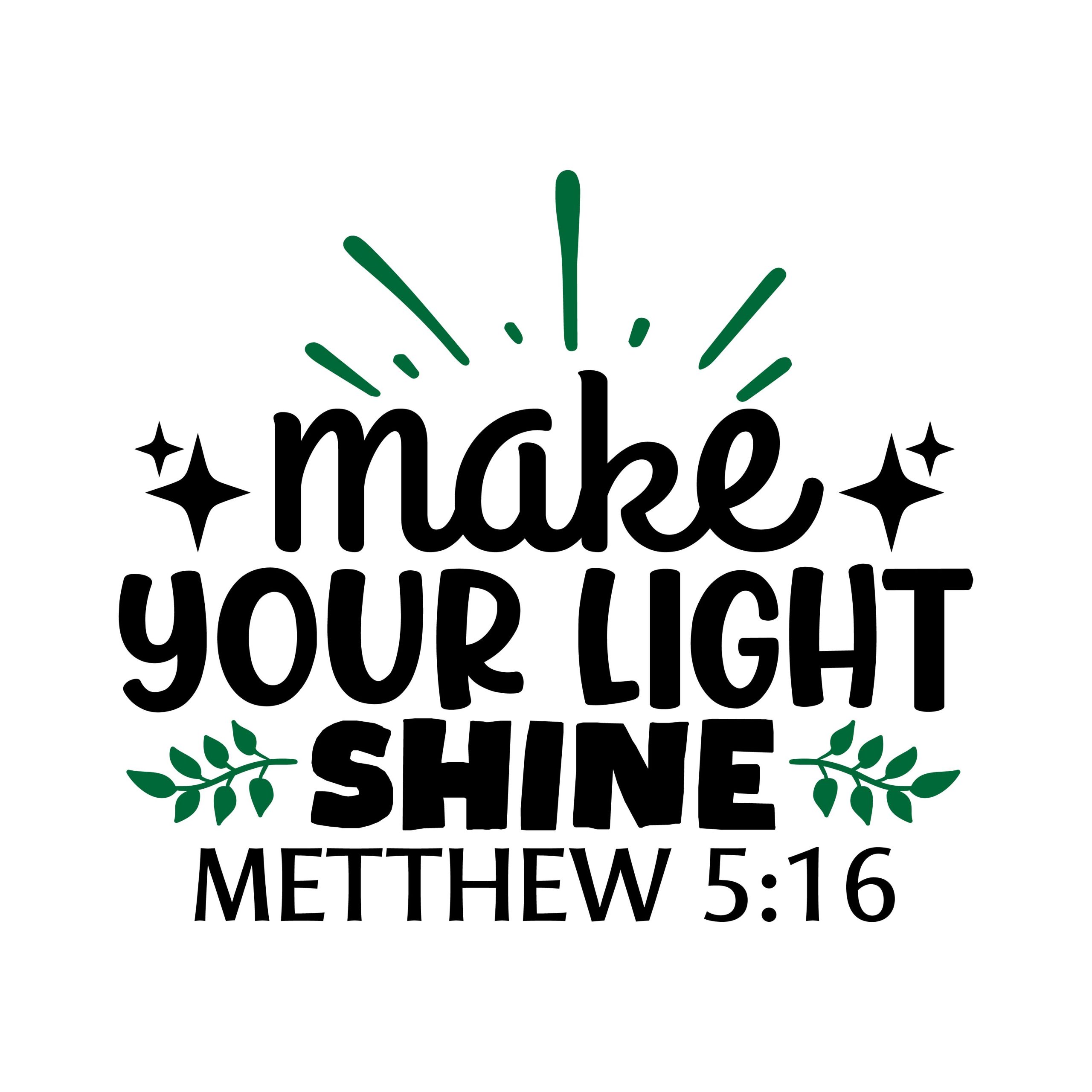Make your light shine Metthew 5:16, bible verses, scripture verses, svg files, passages, sayings, cricut designs, silhouette, embroidery, bundle, free cut files, design space, vector
