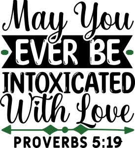 May you ever be intoxicated with love proverbs 5:19, bible verses, scripture verses, svg files, passages, sayings, cricut designs, silhouette, embroidery, bundle, free cut files, design space, vector