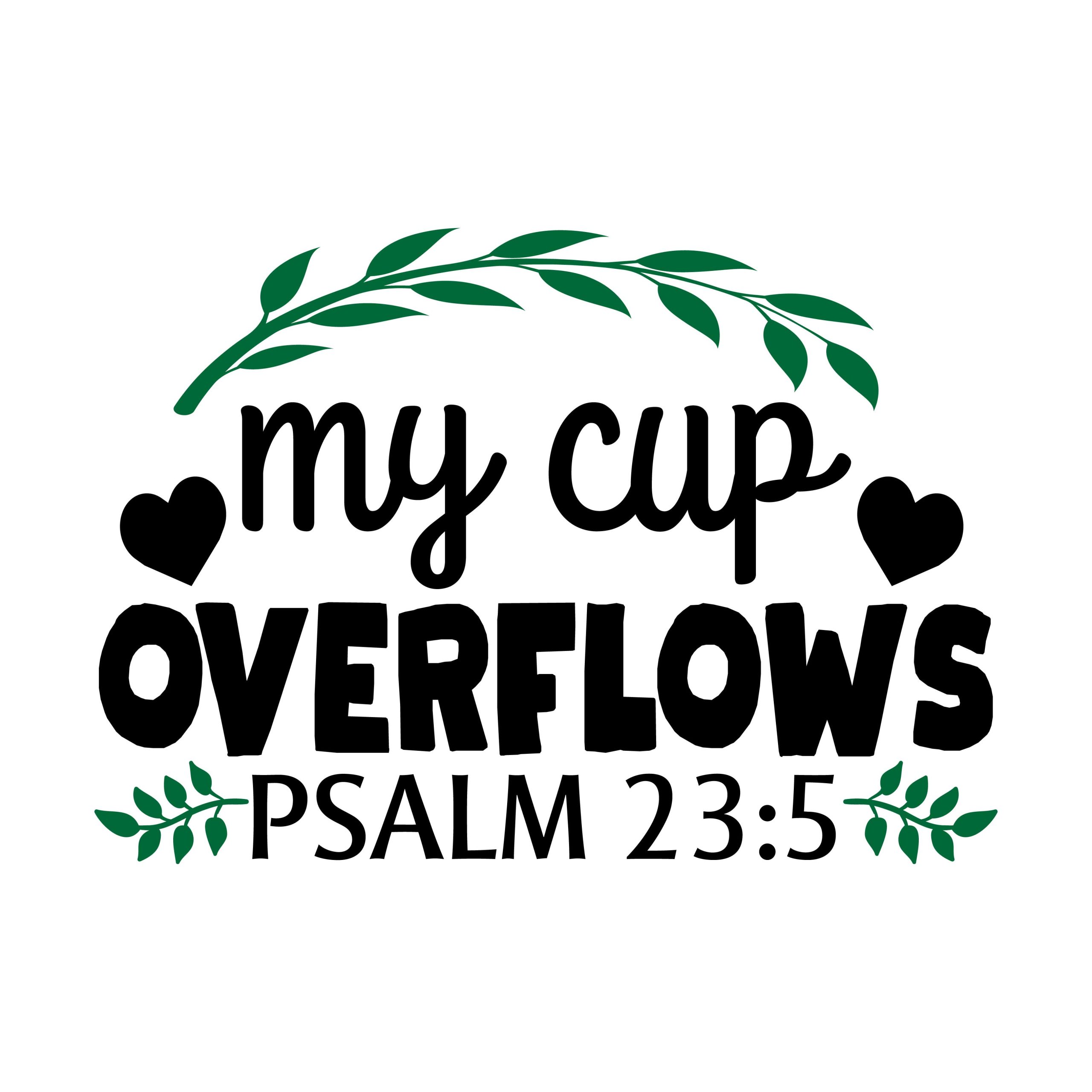 My cup overflows Psalm 23:5, bible verses, scripture verses, svg files, passages, sayings, cricut designs, silhouette, embroidery, bundle, free cut files, design space, vector