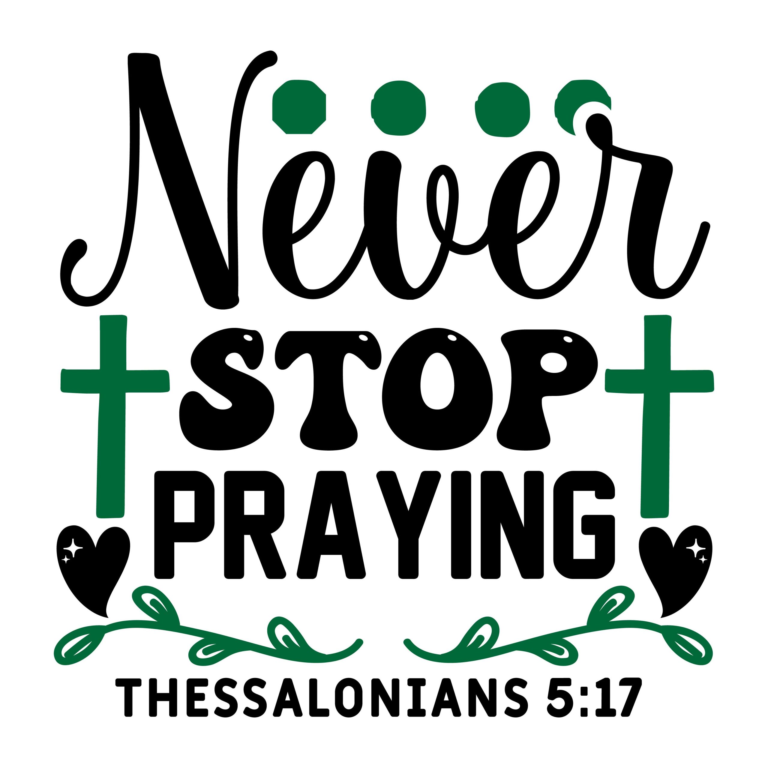 Never stop praying Thessalonians 5:17, bible verses, scripture verses, svg files, passages, sayings, cricut designs, silhouette, embroidery, bundle, free cut files, design space, vector